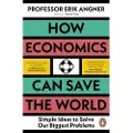 Penguin Books Ltd How Economics Can Save the World