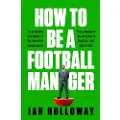 Headline How to Be a Football Manager: Enter the hilarious and crazy world of the gaffer