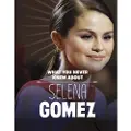 Capstone Global Library Ltd What You Never Knew About Selena Gomez