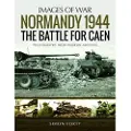 Pen and Sword Books Normandy 1944: The Battle for Caen
