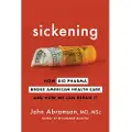 Mariner Books Sickening: How Big Pharma Broke American Health Care and How We Can Repair It