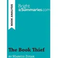 BrightSummaries.com The Book Thief by Markus Zusak (Book Analysis): Detailed Summary, Analysis and Reading Guide