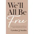 Baker Publishing Group We`ll All Be Free – How a Culture of White Supremacy Devalues Us and How We Can Reclaim Our True Worth