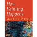 Thames & Hudson How Painting Happens (and why it matters) – A Times Book of the Year 2024