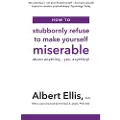 Little, Brown and Company How to Stubbornly Refuse to Make Yourself Miserable