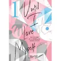 Viz Media, Subs. of Shogakukan Inc Until I Love Myself, Vol. 1