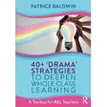 Taylor & Francis Ltd 40+ ‘Drama’ Strategies to Deepen Whole Class Learning