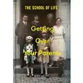 The School of Life Getting Over Your Parents