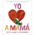 Carle, Eric Yo Amo a Mamá, Con La Oruga Muy Hambrienta (I Love Mom with the Very Hungry Caterpillar Spanish Edition)