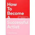 Phaidon How To Become A Successful Artist