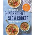 Callisto Media Inc. The Easy 5-Ingredient Slow Cooker Cookbook
