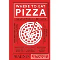 Phaidon Press Where to Eat Pizza