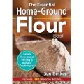 ROBERT ROSE INC The Essential Home-Ground Flour Book