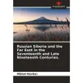 Our Knowledge Publishing Russian Siberia and the Far East in the Seventeenth and Late Nineteenth Centuries.