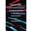 BLOOMSBURY Debating Contemporary Approaches to the History of Science