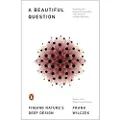 Penguin Books Ltd A Beautiful Question: Finding Nature's Deep Design