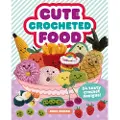 GMC Publications Cute Crocheted Food