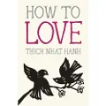 Nhat Hanh, Thich How to Love