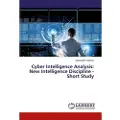 Lap Lambert Academic Publishing Cyber Intelligence Analysis: New Intelligence Discipline - Short Study