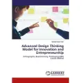 Lap Lambert Academic Publishing Advanced Design Thinking Model for Innovation and Entrepreneurship