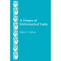 THE CATHOLIC UNIVERSITY OF AMERICA PRESS A Primer of Ecclesiastical Latin