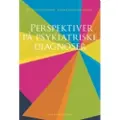Hans Reitzels Forlag Perspektiver på psykiatriske diagnoser | Bettina Myggen Jensen Fatima Lindegaard Petersen | Språk: Dansk