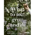 Quarto Publishing Plc What to Sow, Grow and Do