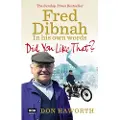 Ebury Publishing Did You Like That? Fred Dibnah, In His Own Words