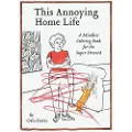 Chronicle Books This Annoying Home Life