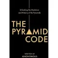 Atlantic Publishing Group The Pyramid Code- Unlocking the Mysticism and History of the Pyramids