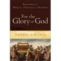 Baker Publishing Group For the Glory of God – Recovering a Biblical Theology of Worship