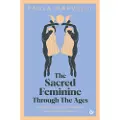 Watkins Media Limited The Sacred Feminine Through The Ages