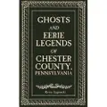 Schiffer Publishing Ghosts and Eerie Legends of Chester County, Pennsylvania