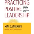 Berrett-Koehler Publishers Practicing Positive Leadership; Tools and Techniques That Create Extraordinary Results