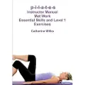Wilks, Catherine p-i-l-a-t-e-s Mat Work Essential Skills and Level 1 Exercises