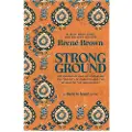 Random House Strong Ground: The Lessons of Daring Leadership, the Tenacity of Paradox, and the Wisdom of the Human Spirit