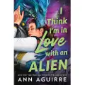 Sourcebooks I Think I'm in Love with an Alien