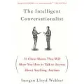 St. Martin's Griffin The Intelligent Conversationalist: 31 Cheat Sheets That Will Show You How to Talk to Anyone about Anything, Anytime