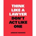 BIS Publishers Think Like a Lawyer, Don’t Act Like One