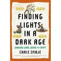 CHELSEA GREEN PUBLISHING CO Finding Lights in a Dark Age