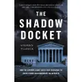 BASIC BOOKS The Shadow Docket: How the Supreme Court Uses Stealth Rulings to Amass Power and Undermine the Republic