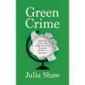 Canongate Books Green Crime: Inside the Minds of the People Destroying the Planet, and How to Stop Them