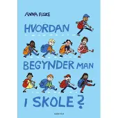 Gyldendal Hvordan begynner man på skolen? | Anna Fiske | Språk: Dansk