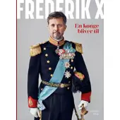 Politikens Forlag Frederik X - En konge bliver til | Anne Sofie Kragh | Språk: Dansk
