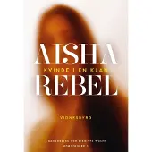 Forlaget Grønningen Aisha Rebel-biografi av Birgitte Wulff, Aisha, 403 sider, dansk pocketbok | Språk: Dansk