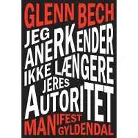 Gyldendal Jeg anerkjenner ikke lenger deres autoritet | Glenn Bech | Språk: Dansk
