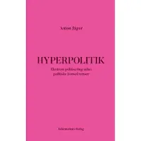 Informations Forlag Hyperpolitikk | Anton Jäger | Språk: Dansk