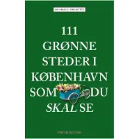 CSBOOKS 111 grønne steder i København du må se | Jan Gralle & Vibe Skytte | Språk: Dansk