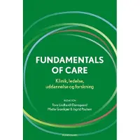 Munksgaard Fundamentals of Care | Ingrid Poulsen Preben Ulrich Pedersen Tove Lindhardt Damsgaard Iben Bøgh Bahnsen Siri Lygum Voldbjerg Lena Aadal Tove Kilde Mette Grønkjær Alison Kitson Charlotte Fugl