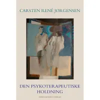 Gyldendal Den psykoterapeutiske holdningen | Carsten René Jørgensen